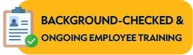 Background-Checked. Ongoing Employee Training.